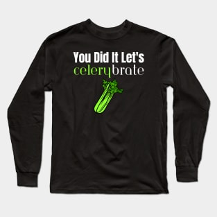 You Did It Let's Celerybrate Long Sleeve T-Shirt